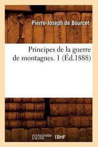 Cover image for Principes de la Guerre de Montagnes. 1 (Ed.1888)