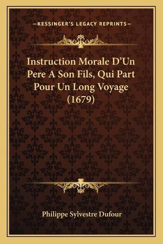 Instruction Morale D'Un Pere a Son Fils, Qui Part Pour Un Long Voyage (1679)