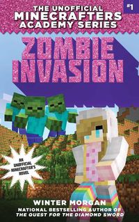 Cover image for Zombie Invasion: The Unofficial Minecrafters Academy Series, Book One