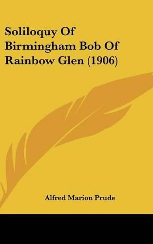 Cover image for Soliloquy of Birmingham Bob of Rainbow Glen (1906)