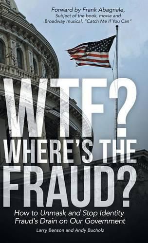 Cover image for WTF? Where's the Fraud?: How to Unmask and Stop Identity Fraud's Drain on Our Government