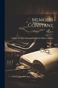 Cover image for Memoirs Constant; Volume I
