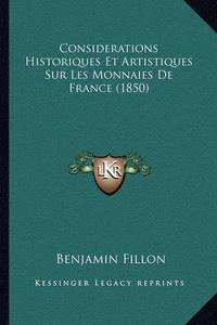 Cover image for Considerations Historiques Et Artistiques Sur Les Monnaies de France (1850)