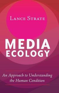 Cover image for Media Ecology: An Approach to Understanding the Human Condition