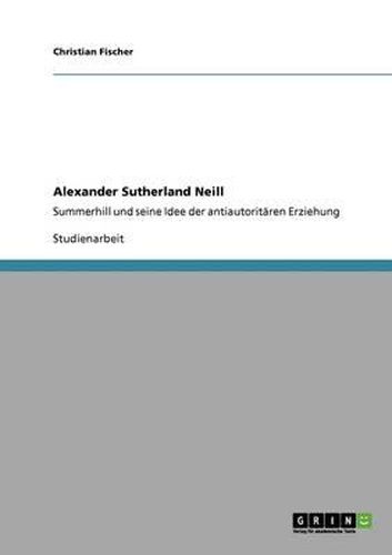 Cover image for Alexander Sutherland Neill. Summerhill und seine Idee der antiautoritaren Erziehung