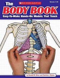 Cover image for The the Body Book: Easy-To-Make Hands-On Models That Teach