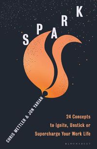 Cover image for Spark: 24 Concepts to Ignite, Unstick or Supercharge Your Work Life