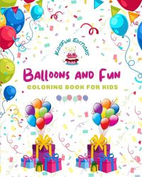 Cover image for Balloons and Fun - Coloring Book for Kids - Cute and Joyful Balloon Scenes