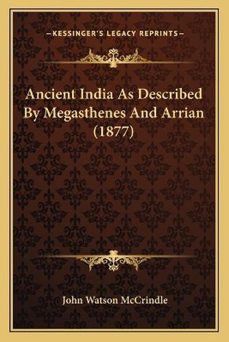 Cover image for Ancient India as Described by Megasthenes and Arrian (1877)