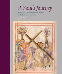 Cover image for A Soul's Journey: Franciscan Art, Theology, and Devotion in the Supplicationes Variae