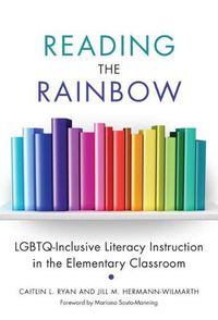 Cover image for Reading the Rainbow: LGBTQ-Inclusive Literacy Instruction in the Elementary Classroom