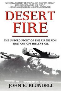 Cover image for Desert Fire: The Untold Story of the Air Mission That Cut Off Hitler's Oil