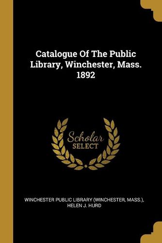 Cover image for Catalogue Of The Public Library, Winchester, Mass. 1892