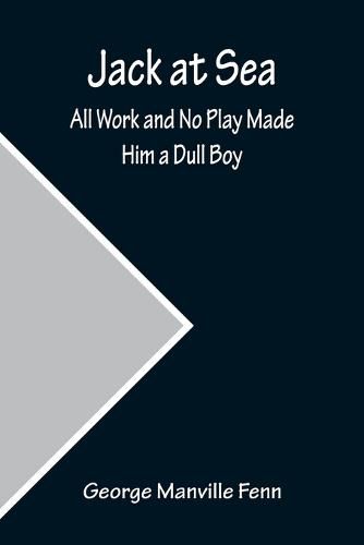 Cover image for Jack at Sea: All Work and No Play Made Him a Dull Boy