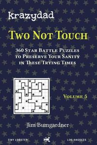 Cover image for Krazydad Two Not Touch Volume 5: 360 Star Battle Puzzles to Preserve Your Sanity in These Trying Times