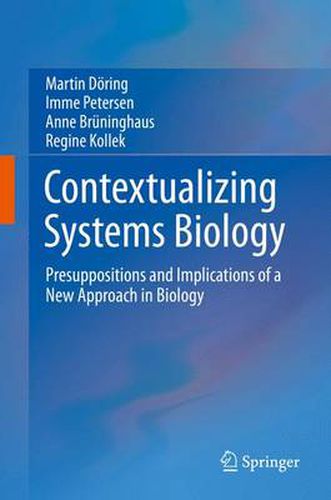 Contextualizing Systems Biology: Presuppositions and Implications of a New Approach in Biology