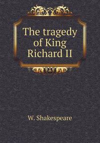 Cover image for The Tragedy of King Richard II