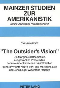 Cover image for -The Outsider's Vision-: Die Marginalitaetsthematik in Ausgewaehlten Prosatexten Der Afro-Amerikanischen Erzaehltradition. Richard Wrights Native Son, Toni Morrisons Sula Und John Edgar Widemans Reuben