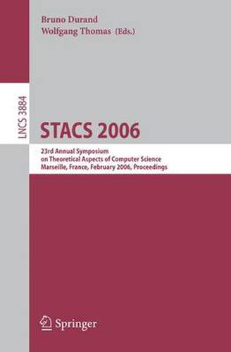 STACS 2006: 23rd Annual Symposium on Theoretical Aspects of Computer Science, Marseille, France, February 23-25, 2006, Proceedings