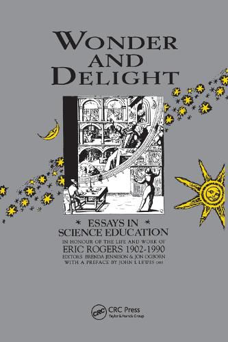 Wonder and Delight: Essays in Science Education in honour of the life and work of Eric Rogers 1902-1990