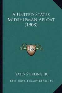 Cover image for A United States Midshipman Afloat (1908) a United States Midshipman Afloat (1908)