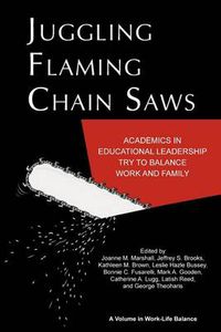 Cover image for Juggling Flaming Chainsaws: Academics in Educational Leadership Try to Balance Work and Family