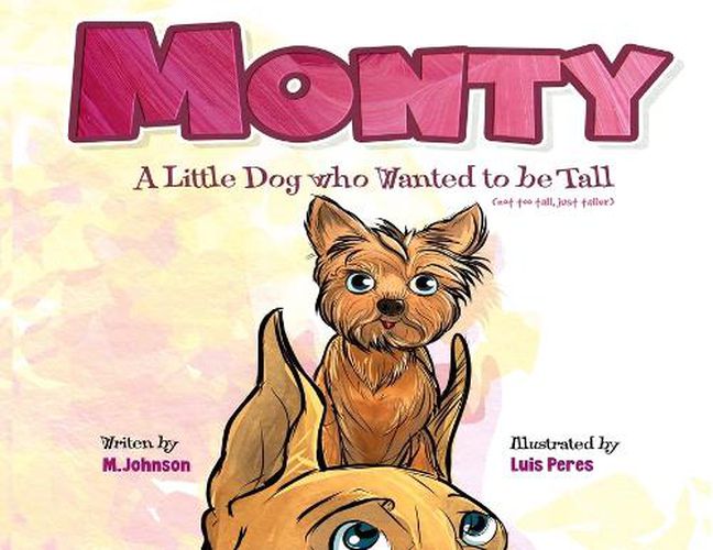 Cover image for Monty - A Little Dog Who Wanted to Be Tall (not too tall, just taller)