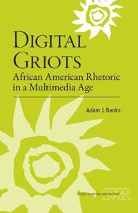 Cover image for Digital Griots: African American Rhetoric in a Multimedia Age