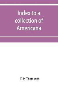 Cover image for Index to a collection of Americana (relating principally to Louisiana) art and miscellanea