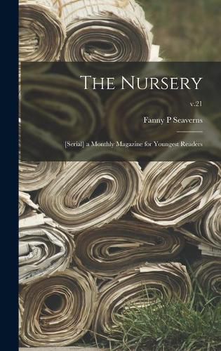 Cover image for The Nursery; [serial] a Monthly Magazine for Youngest Readers; v.21