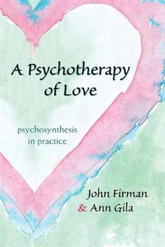 Cover image for A Psychotherapy of Love: Psychosynthesis in Practice