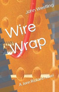 Cover image for Wire Wrap: A Jonn Rickard Novel