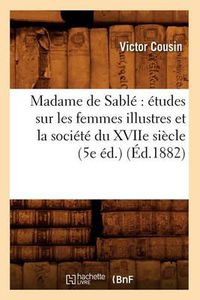 Cover image for Madame de Sable Etudes Sur Les Femmes Illustres Et La Societe Du Xviie Siecle (5e Ed.) (Ed.1882)