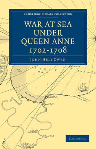 Cover image for War at Sea Under Queen Anne 1702-1708