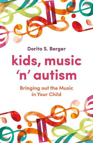 Cover image for Kids, Music 'n' Autism: Bringing out the Music in Your Child