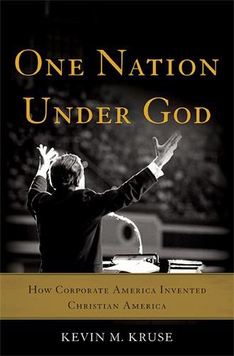 One Nation Under God: How Corporate America Invented Christian America