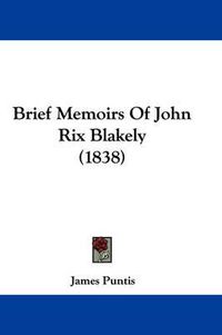 Cover image for Brief Memoirs Of John Rix Blakely (1838)