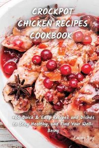 Cover image for Crock Pot Chicken Recipes Cookbook: +60 Quick & Easy Recipes and Dishes to Stay Healthy, and Find Your Well-Being