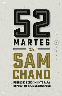 Cover image for 52 Martes con Sam Chand: Poderoso conocimiento para inspirar tu viaje de liderazgo