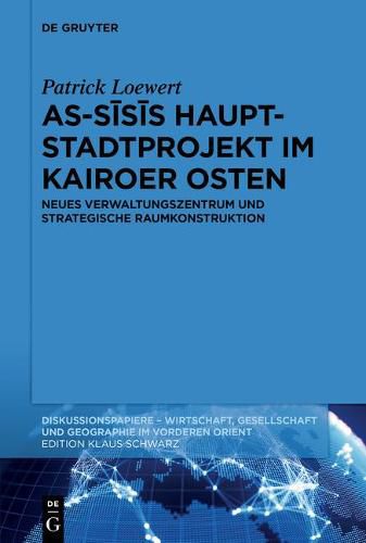 Cover image for As-S&#299;s&#299;s Hauptstadtprojekt Im Kairoer Osten: Neues Verwaltungszentrum Und Strategische Raumkonstruktion