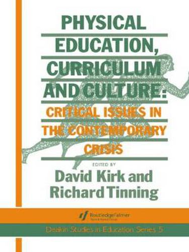 Cover image for Physical Education, Curriculum And Culture: Critical Issues In The Contemporary Crisis