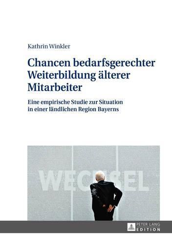 Cover image for Chancen Bedarfsgerechter Weiterbildung Aelterer Mitarbeiter: Eine Empirische Studie Zur Situation in Einer Laendlichen Region Bayerns