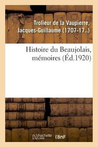 Cover image for Histoire Du Beaujolais, Memoires