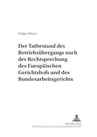 Cover image for Der Tatbestand Des Betriebsuebergangs Nach Der Rechtsprechung Des Europaeischen Gerichtshofs Und Des Bundesarbeitsgerichts