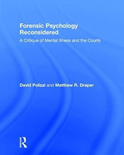 Cover image for Forensic Psychology Reconsidered: A Critique of Mental Illness and the Courts