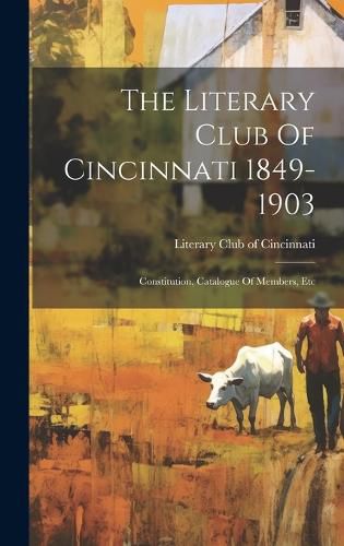 Cover image for The Literary Club Of Cincinnati 1849-1903