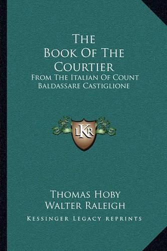 The Book of the Courtier: From the Italian of Count Baldassare Castiglione