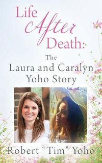 Cover image for Life After Death: The Laura and Caralyn Yoho Story