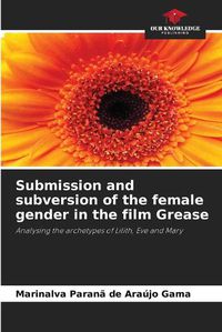 Cover image for Submission and subversion of the female gender in the film Grease