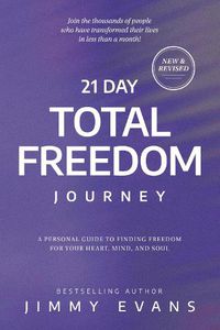 Cover image for 21 Day Total Freedom Journey: Find Freedom for Your Heart, Mind, and Soul